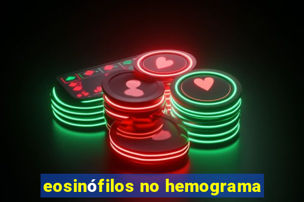 eosinófilos no hemograma