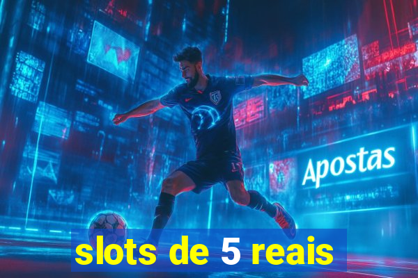 slots de 5 reais