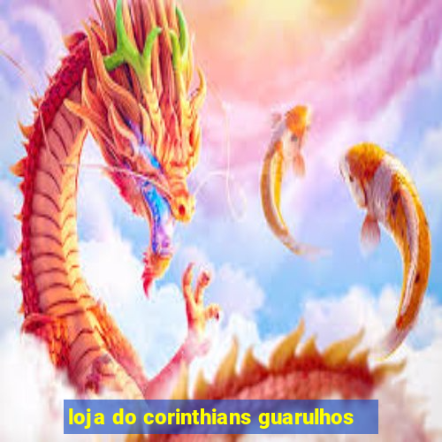 loja do corinthians guarulhos