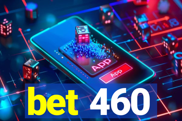 bet 460