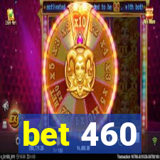 bet 460