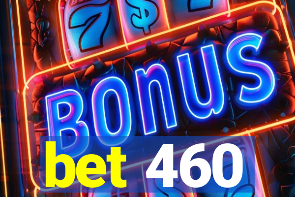 bet 460