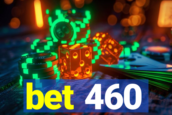 bet 460