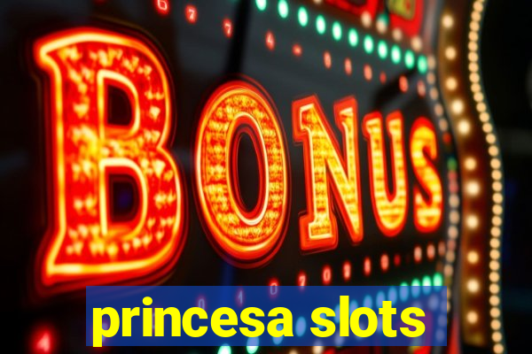 princesa slots