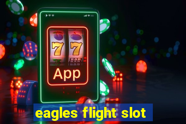 eagles flight slot