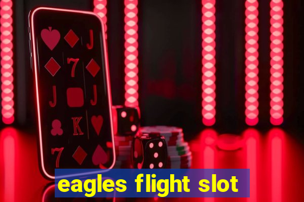 eagles flight slot