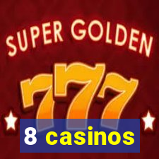 8 casinos