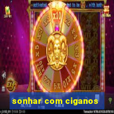 sonhar com ciganos