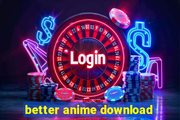 better anime download