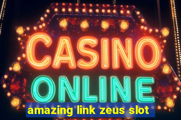 amazing link zeus slot