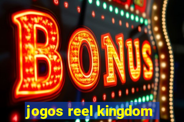 jogos reel kingdom