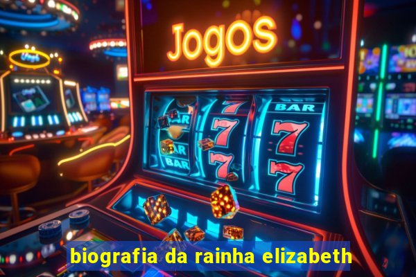 biografia da rainha elizabeth