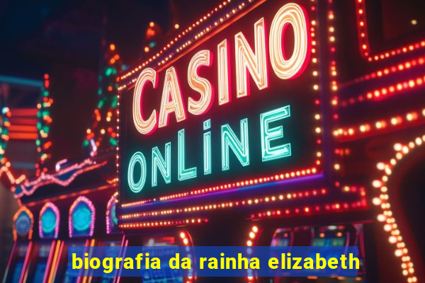 biografia da rainha elizabeth