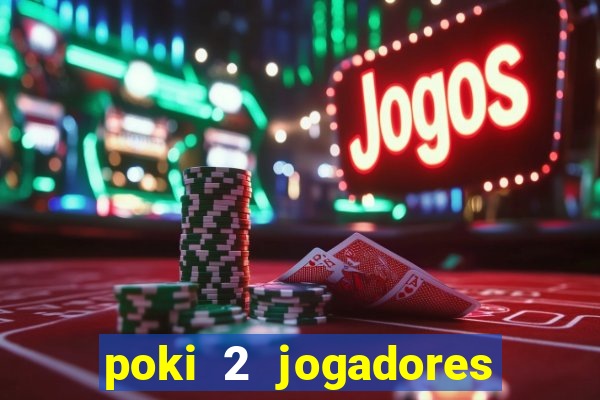 poki 2 jogadores fogo e água