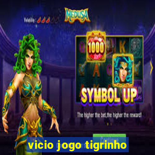 vicio jogo tigrinho