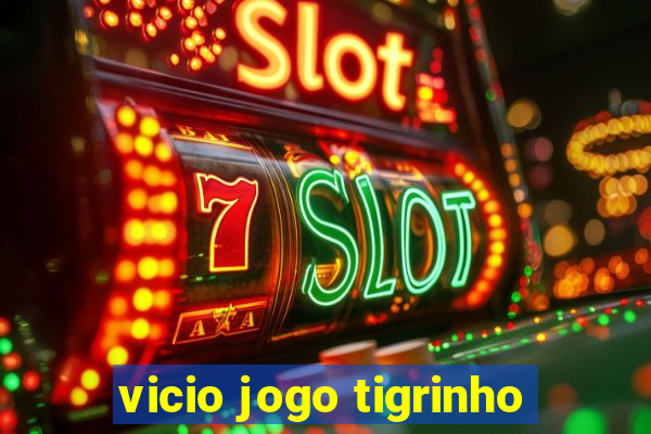 vicio jogo tigrinho