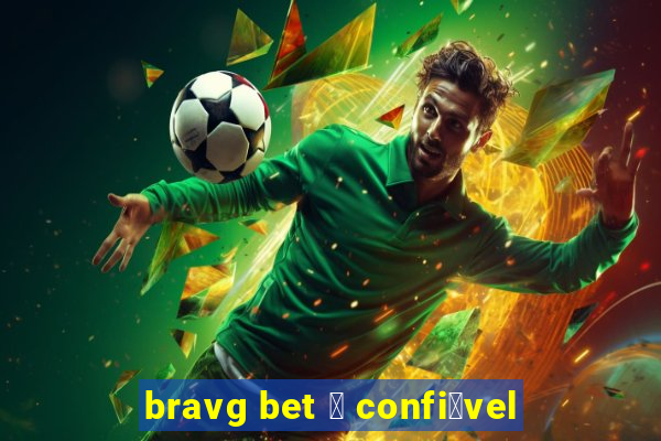 bravg bet 茅 confi谩vel