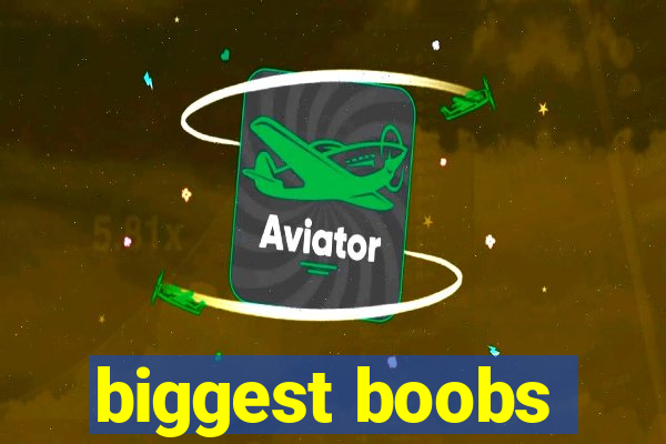 biggest boobs