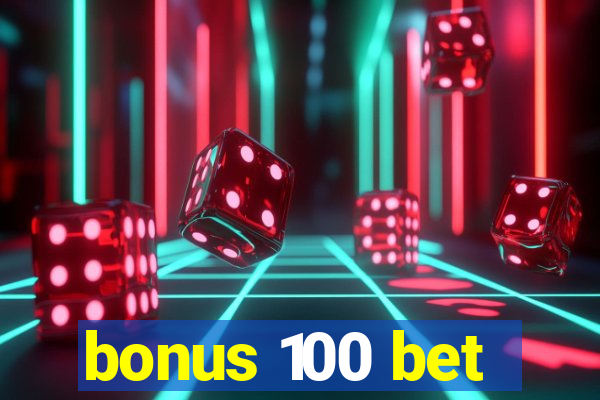 bonus 100 bet