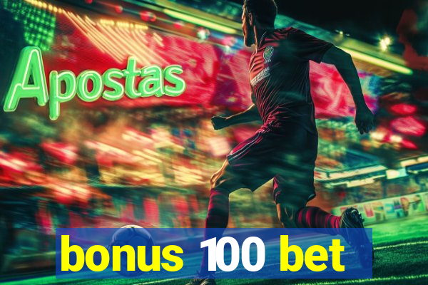 bonus 100 bet