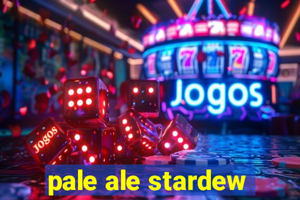 pale ale stardew