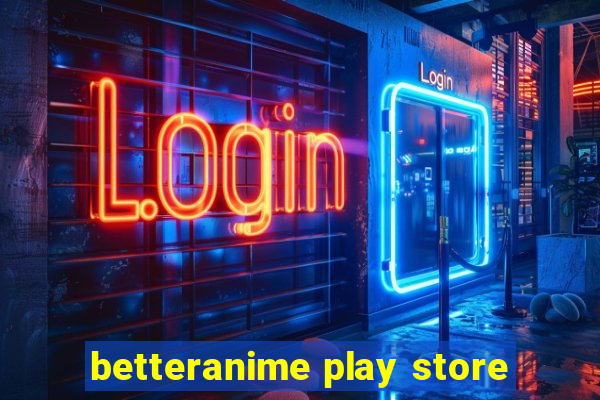 betteranime play store