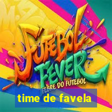 time de favela