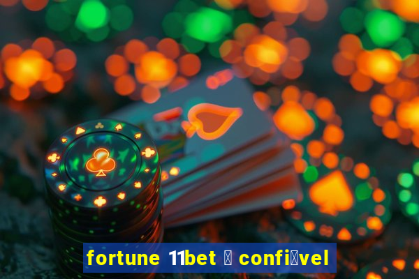 fortune 11bet 茅 confi谩vel