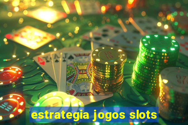 estrategia jogos slots