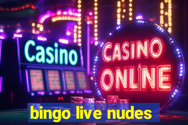 bingo live nudes