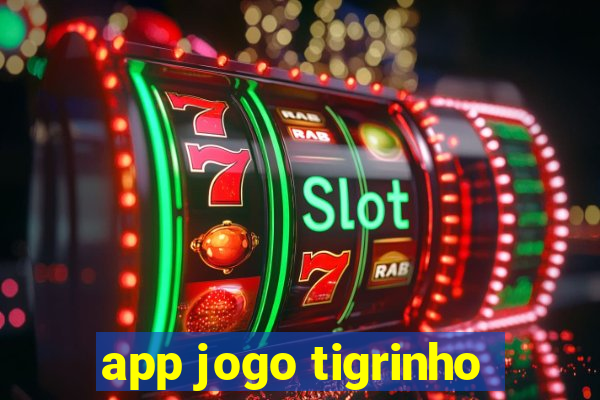 app jogo tigrinho