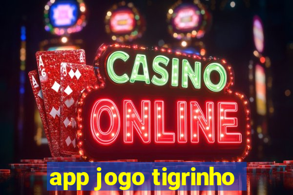 app jogo tigrinho