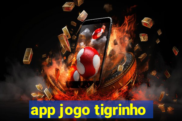 app jogo tigrinho