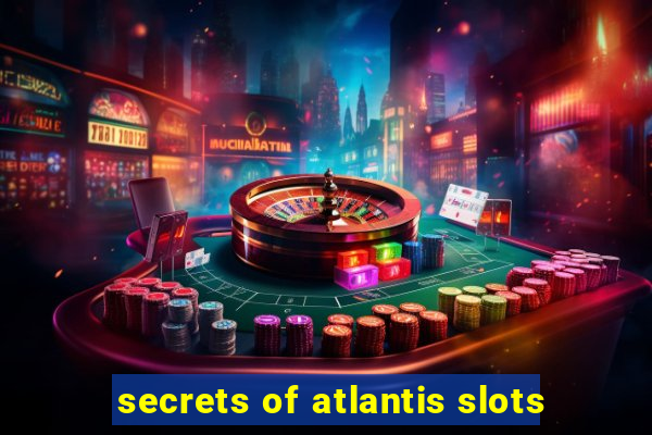 secrets of atlantis slots