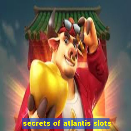 secrets of atlantis slots