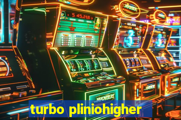 turbo pliniohigher