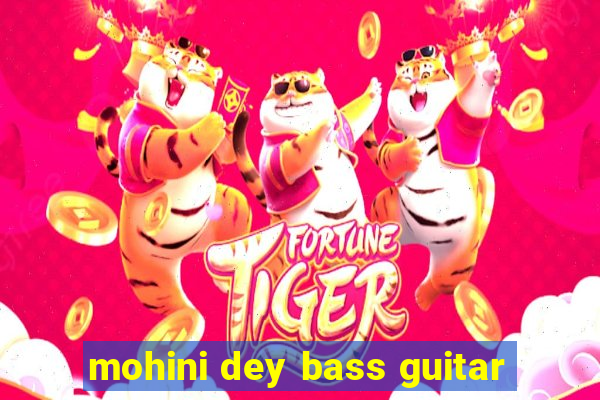 mohini dey bass guitar