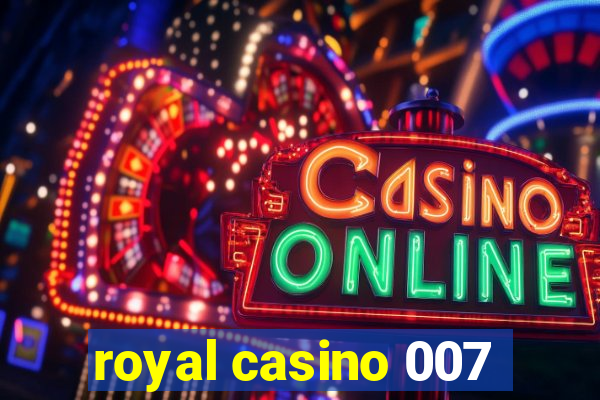 royal casino 007