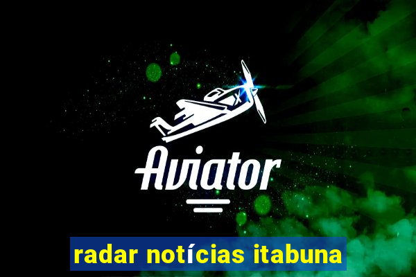 radar notícias itabuna