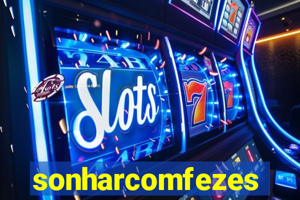 sonharcomfezes