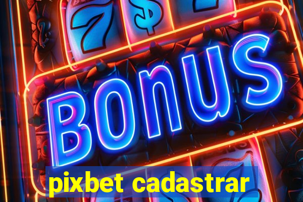 pixbet cadastrar