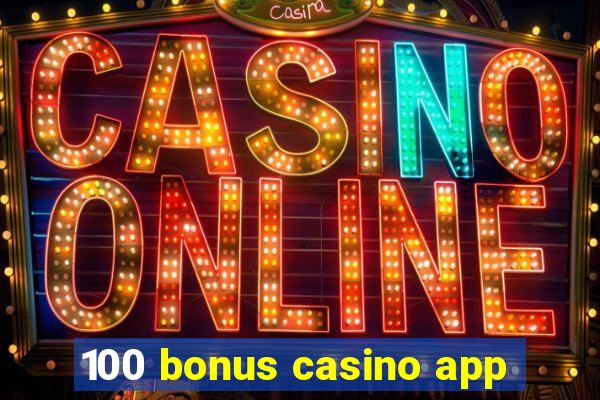 100 bonus casino app