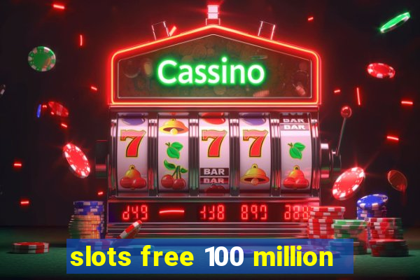 slots free 100 million