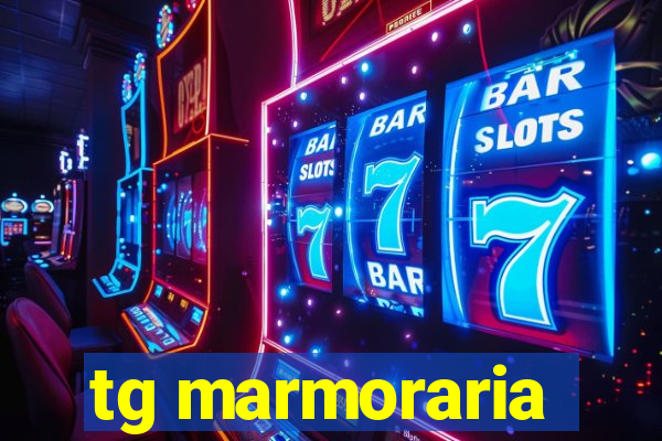 tg marmoraria