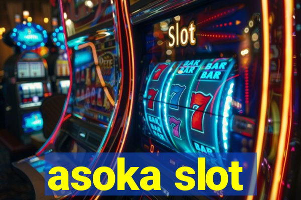 asoka slot