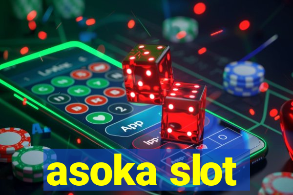 asoka slot