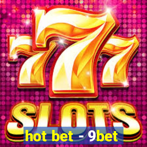 hot bet - 9bet