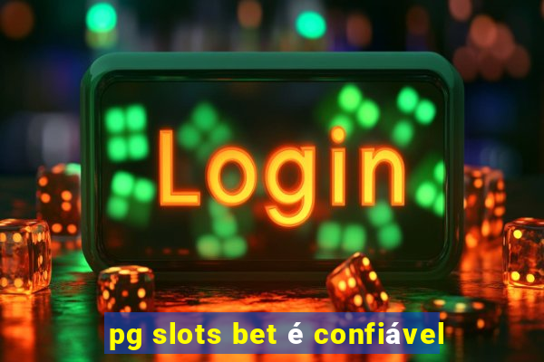 pg slots bet é confiável