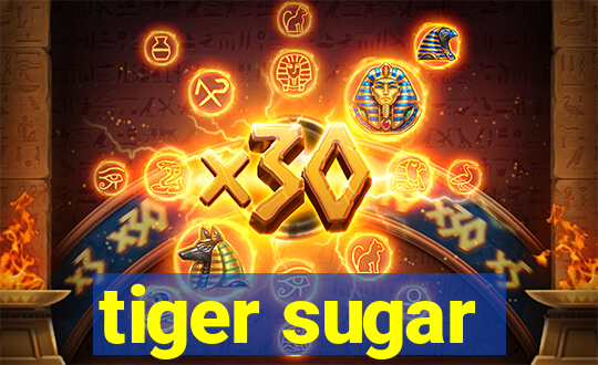 tiger sugar