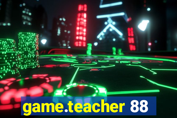 game.teacher 88